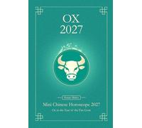 Chinese Horoscope 2027 Ox: Mini Yearly Prediction 2027 for Ox Zodiac Sign (Soft Intensity in Bloom: Your Personal Horoscope 2027)