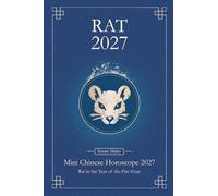 Chinese Horoscope 2027 Rat: Mini Yearly Prediction for Rat Zodiac Sign (Soft Intensity in Bloom: Your Personal Horoscope 2027)