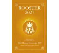 Chinese Horoscope 2027 Rooster: Mini Yearly Prediction 2027 for Rooster Zodiac Sign