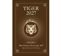 Chinese Horoscope 2027 Tiger: Mini Yearly Prediction 2027 for Tiger Zodiac Sign