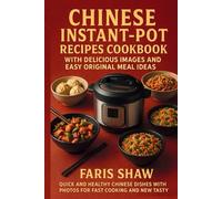 Chinese Instant-Pot Recipes Cookbook with Delicious Images and Easy Original Meal Ideas: Quick and Healthy Chinese Dishes with Photos for Fast Cooking and New Tasty Results
