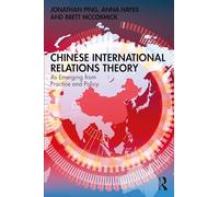 Chinese International Relations Theory: As Emerging from Practice and Policy
