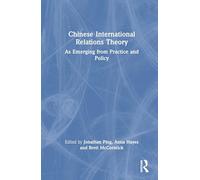 Chinese International Relations Theory: As Emerging from Practice and Policy