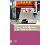Chinese Labour Migration in the Digital Media Context (Media, Culture and Communication in Migrant Societies)