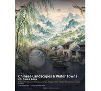 Chinese Landscapes & Water Towns Coloring Book: 24 Peaceful Scenes of Mountains, Rivers, Bridges, Misty Villages & Traditional Chinese Scenery (Chinese Classics Coloring Books)
