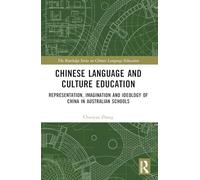 Chinese Language and Culture Education: Representation, Imagination and Ideology of China in Australian Schools (The Routledge Series on Chinese Language Education)