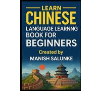 Chinese Language Learning Book For Beginners: Everything You Need to Start Understanding and Speaking Mandarin: 4 (Complete Beginner’s Language Learning Series: Master Essential Phrases & Grammar)
