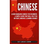 Chinese: Learn Mandarin Chinese for Beginners: A Simple Guide That Will Help You on Your Language Learning Journey [Idioma Inglés]