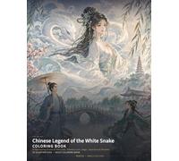 Chinese Legend of the White Snake Coloring Book: 24 Enchanting Scenes of West Lake, Timeless Love, Magic, Separation & Reunion (Chinese Classics Coloring Books)