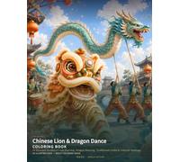 Chinese Lion & Dragon Dance Coloring Book: 24 Dynamic Scenes of Lion Dancing, Dragon Dancing, Traditional Crafts & Cultural Heritage (Chinese Classics Coloring Books)