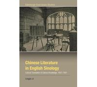 Chinese Literature in English Sinology: Cultural Translation of Literary Knowledge, 1807-1901 (Edinburgh East Asian Studies)