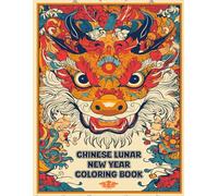 Chinese Lunar New Year Coloring Book: The Chinese Zodiac, Lion Dancers, Fireworks, and Festive Fun!