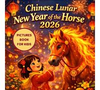 Chinese Lunar New Year of the Horse 2026: Celebrating Traditions and the Values This Pictures Story Book Brings to Kids and Toddlers