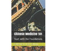 Chinese Medicine 101: Start with the Foundations: 1 (Chinese Medicine Basics)