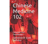 Chinese Medicine 102: Complete Your Foundations: 2 (Chinese Medicine Basics)