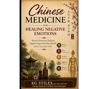 Chinese Medicine for Healing Negative Emotions: Restore Emotional Balance & Support Organ Meridians with Essential Oils