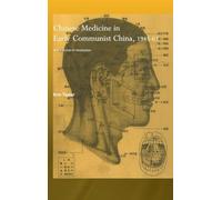 Chinese Medicine in Early Communist China, 1945-1963: A Medicine of Revolution (Needham Research Institute Series)