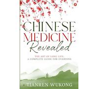 Chinese Medicine Revealed: The Art of Long Life: A Complete Guide for Everyone