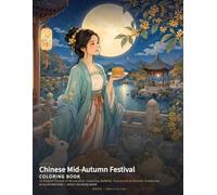 Chinese Mid-Autumn Festival Coloring Book: 24 Elegant Scenes of Mooncakes, Lanterns, Rabbits, Courtyards & Moonlit Traditions (Chinese Classics Coloring Books)