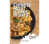 Chinese Most Iconic Dishes: A Stunning Full-Color Coffee Table Photobook of Traditional Cuisine