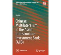 Chinese Multilateralism in the Asian Infrastructure Investment Bank (AIIB) (Modern China and International Economic Law)