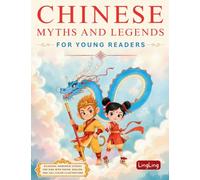 Chinese Myths and Legends for Young Readers: Bilingual Mandarin Stories for Kids with Pinyin, English, and Full-Color Illustrations (Chinese Stories for Young Readers)