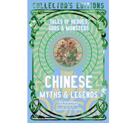 Chinese Myths & Legends: Tales of Gods, Heroes & Monsters (Flame Tree Collector's Editions)