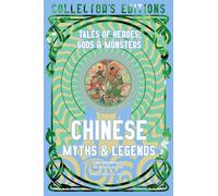 Chinese Myths & Legends: Tales of Gods, Heroes & Monsters (Flame Tree Collector's Editions)
