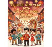 Chinese New Year 2026 Coloring Book for Kids: Fun Zodiac Horse, Lanterns, Fireworks & Lunar New Year Coloring Pages for Toddlers and Preschoolers Ages 3-6