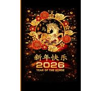 Chinese New Year 2026 Year Of The Horse Notebook: Chinese New Year 2026.Lunar New Year Chinese Zodiac 2026 Gifts , Year of the Fire Horse Notebook. ... Gift For Men & Women, 6"x9" / 120 Pages