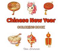 Chinese New Year: 48 Cute & Easy Coloring Pages Inspired by Chinese New Year Traditions - For Kids and Families