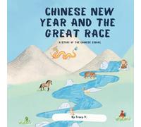 Chinese New Year and the Great Race: A Story of the Chinese Zodiac: An Easy to Read Book for Children and Kids