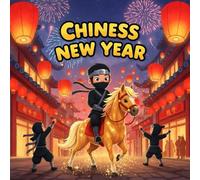 Chinese New Year book for kids : A Colorful Children’s PictureBook About Lanterns, Fireworks, Dragons, Magical Horses, and Wishes Fun, Whimsical, and Educational Story