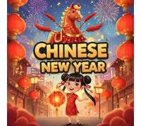 Chinese New Year book for kids : A Fun Children’s Picture BookAbout the Lunar NewYear, ChineseZodiac Animals, Family Traditions, and theYear of the Horse