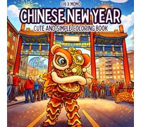 Chinese New Year Coloring Book: Cute and Simple Coloring Book for Adults and Kids, Bold and Easy Designs for Relaxation with Chinese New Year Themed Activities