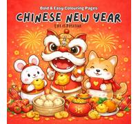 Chinese New Year Coloring Book: Festive Lunar New Year Bold And Easy Coloring Book For Adults, Teens, and Beginners