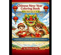 Chinese New Year Coloring Book: For Kids Ages 4-8: Dragon Dances, Lanterns, Zodiac Animals & Festive Fun