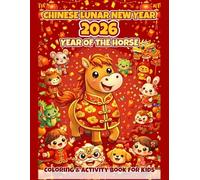 Chinese New Year Coloring Book for Kids: Year of the Horse: Year of the Horse Zodiac Fun - Lunar New Year Activities, Drawing & Coloring for Ages 4-11