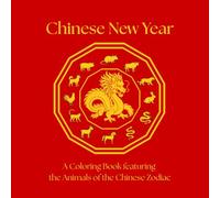 Chinese New Year Coloring Book: The 12 Animals of the Chinese Zodiac - A Relaxing Coloring Book for Kids and Adults