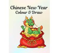 Chinese New Year - Colour and Draw: Fun activities for ages 4 - 10