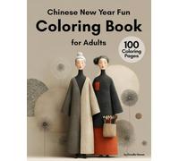 Chinese New Year Fun Coloring Book for Adults: 100 Detailed Pages for Relaxation and Stress Relief: Chinese Scenery, People, and Traditions