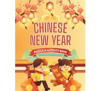 Chinese New Year Kids Activities: A Colourful Celebration of Good Fortune, Luck and Prosperity: Lunar Puzzles, Mazes, Coloring Pages, Word Searches, ... | Full Color Activity Book for Ages 8-12