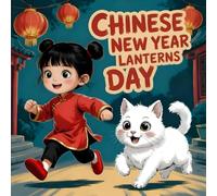 Chinese New Year LANTERNS DAY book for Kids : Year of the Horse Story About Friendship, Family Festival Celebrations,Traditions, Lunar Adventures with ... Children Ages 3-8 (LUNAR CHINESE NEW YEAR)