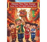 Chinese New Year Scenes: Lunar New Year Adult Coloring Book with 51 Festive Asian-Inspired Designs