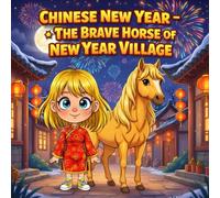 Chinese New Year: The Brave Horse of New Year Village