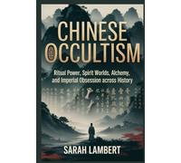 Chinese Occultism: Ritual Power, Spirit Worlds, Alchemy, and Imperial Obsession Across History (The Asian History Series)
