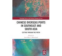 Chinese Overseas Ports in Southeast and South Asia: Cutting Through the Froth (Routledge Studies on the Politcal Economy of Asia)