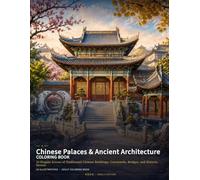 Chinese Palaces & Ancient Architecture Coloring Book: 24 Elegant Scenes of Traditional Chinese Buildings, Courtyards, Bridges, and Historic Streets (Chinese Classics Coloring Books)