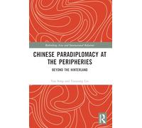 Chinese Paradiplomacy at the Peripheries: Beyond the Hinterland (Rethinking Asia and International Relations)