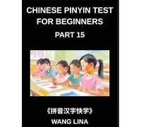 Chinese Pinyin Test for Beginners (Part 15)- Mandarin Chinese HSK Test Preparation Guide Rapid Character Mastery with Pinyin & English Explanations, Beginner Vocabulary, and Multiple-Choice Exercises